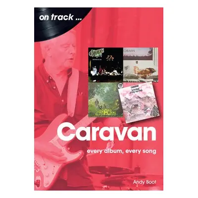 Caravan: Every Album, Every Song - Boot, Andy