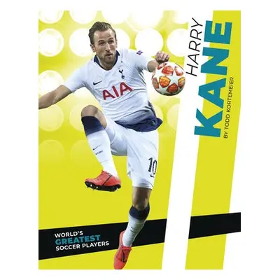 World's Greatest Soccer Players: Harry Kane - Kortemeier, Todd