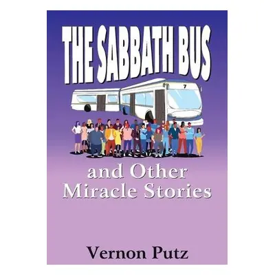 Sabbath Bus and Other Miracle Stories - Putz, Vernon