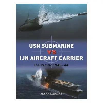 USN Submarine vs IJN Aircraft Carrier - Lardas, Mark