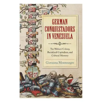 German Conquistadors in Venezuela - Montenegro, Giovanna