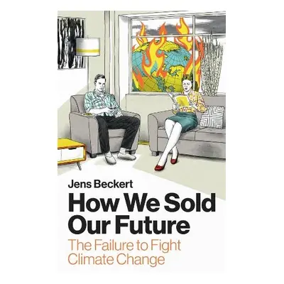 How We Sold Our Future - Beckert, Jens (Max Planck Institute for the Study of Societies, Germany