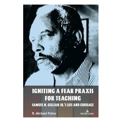 Igniting a Fear Praxis for Teaching - Fisher, R. Michael