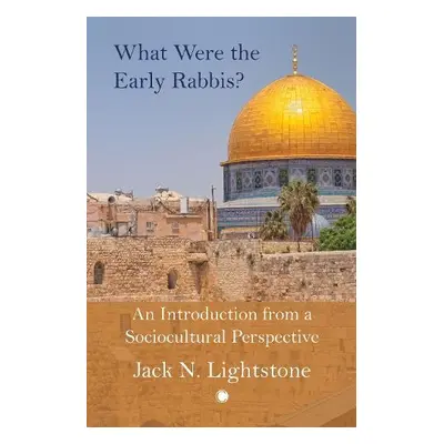 What Were the Early Rabbis? - Lightstone, Jack