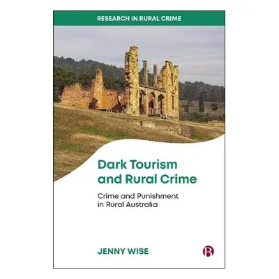 Dark Tourism and Rural Crime - Wise, Jenny (University of New England)