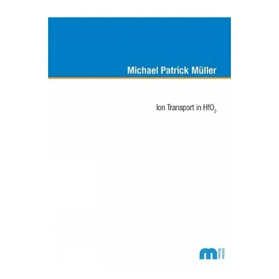 Ion Transport in HfO2 - Muller, Dr Michael Patrick, Ph.D.