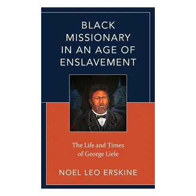 Black Missionary in an Age of Enslavement - Erskine, Noel Leo