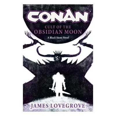 Conan: Cult of the Obsidian Moon - Lovegrove, James