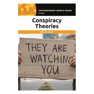 Conspiracy Theories - Webb, Jeffrey B. (Huntington University, USA)