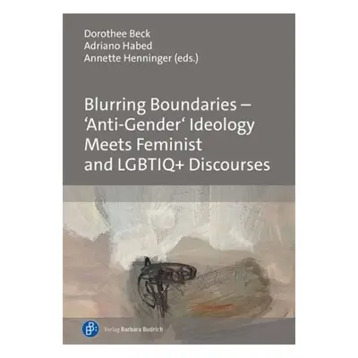 Blurring Boundaries – ‘Anti-Gender’ Ideology Meets Feminist and LGBTIQ+ Discourses