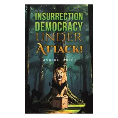 Insurrection—Democracy Under Attack! - Moreo, Mmoloki