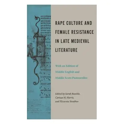 Rape Culture and Female Resistance in Late Medieval Literature