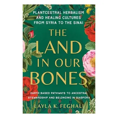 Land in Our Bones - Feghali, Layla K.