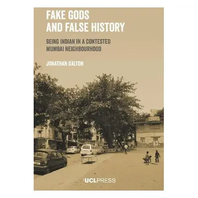 Fake Gods and False History - Galton, Jonathan