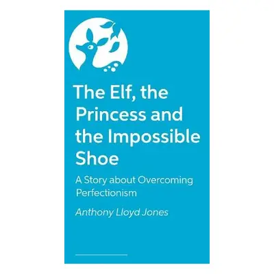 Elf, the Princess and the Impossible Shoe - Jones, Anthony Lloyd