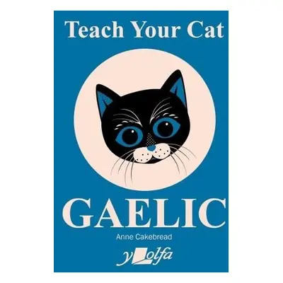 Teach Your Cat Gaelic - Cakebread, Anne