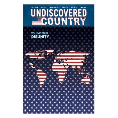 Undiscovered Country, Volume 4: Disunity - Soule, Charles a Snyder, Scott