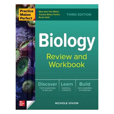 Practice Makes Perfect: Biology Review and Workbook, Third Edition - Vivion, Nichole