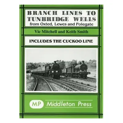 Branch Lines to Tunbridge Wells - Mitchell, Vic a Smith, Keith