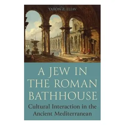 Jew in the Roman Bathhouse - Eliav, Yaron