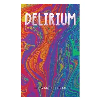 DELIRIUM - Follebout, Roseann