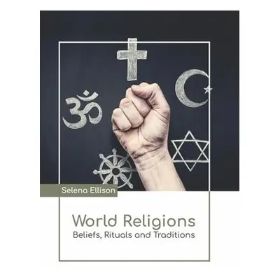 World Religions: Beliefs, Rituals and Traditions