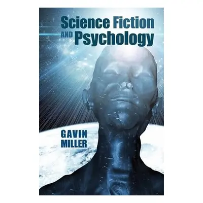 Science Fiction and Psychology - Miller, Gavin (Department of English Literature, University of 