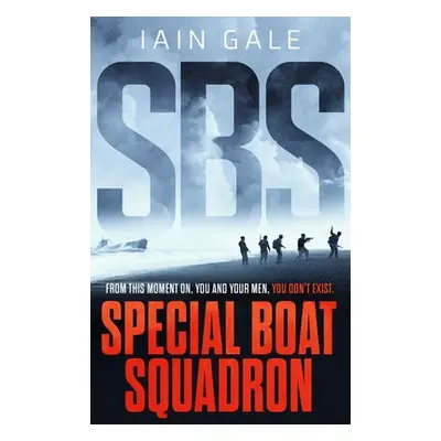 SBS: Special Boat Squadron - Gale, Iain