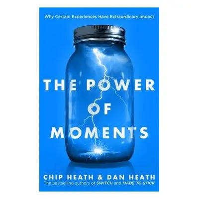 Power of Moments - Heath, Chip a Heath, Dan