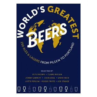 World's Greatest Beers - Protz, Roger a Inch, Emma a Garrett, Jonny a Stange, Joe a Bullen, Clai