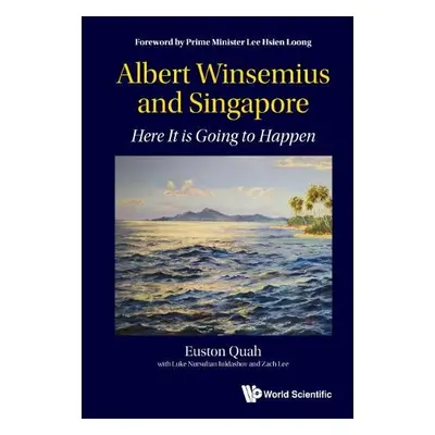 Albert Winsemius And Singapore: Here It Is Going To Happen - Quah, Euston (Ntu a Economic Soci