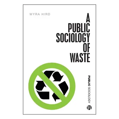 Public Sociology of Waste - Hird, Myra J. (Myra J. Hird, Queen’s University)