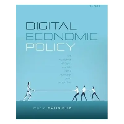 Digital Economic Policy - Mariniello, Mario (Visiting Professor, College of Europe and Universit