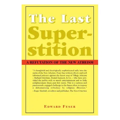 Last Superstition – A Refutation of the New Atheism - Feser, Edward