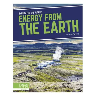 Energy for the Future: Energy from the Earth - Wroble, Susan