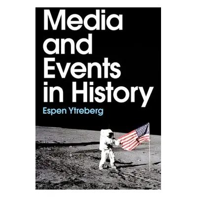 Media and Events in History - Ytreberg, Espen