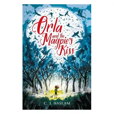 Orla and the Magpie's Kiss - Haslam, C. J.