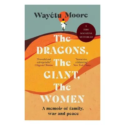 Dragons, the Giant, the Women - Moore, Wayetu