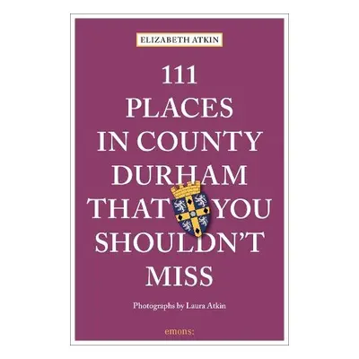 111 Places in County Durham That You Shouldn't Miss - Atkin, Elizabeth