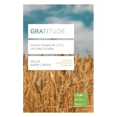 Gratitude (Lifebuilder Bible Study) - Larsen, Dale (Author) a Larsen, Sandy (Author)