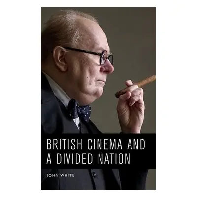 British Cinema and a Divided Nation - White, John