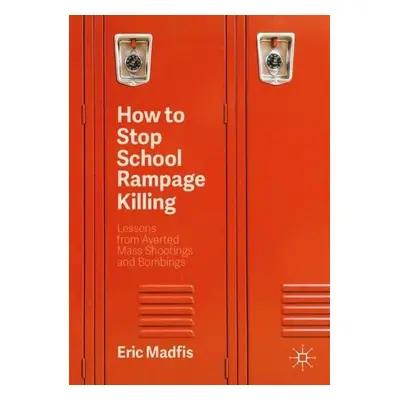 How to Stop School Rampage Killing - Madfis, Eric