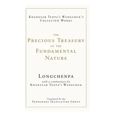 Precious Treasury of the Fundamental Nature - Longchenpa a Wangchuk, Khangsar Tenpa'I