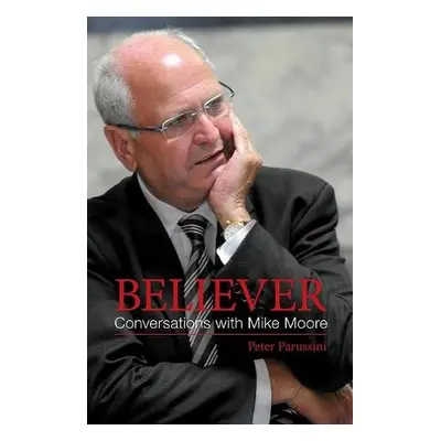 Believer - Conversations with Mike Moore - Parussini, Peter