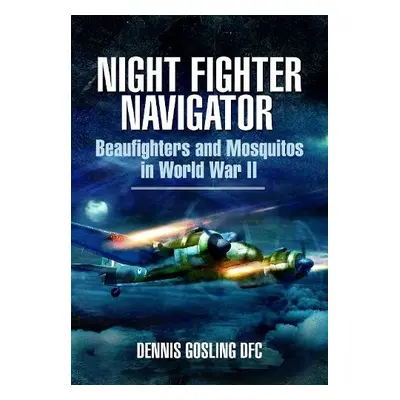 Night Fighter Navigator - Gosling, Dennis