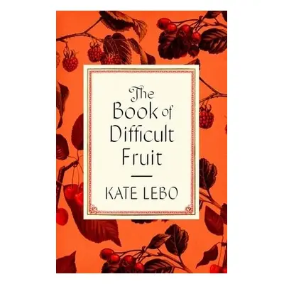 Book of Difficult Fruit - Lebo, Kate