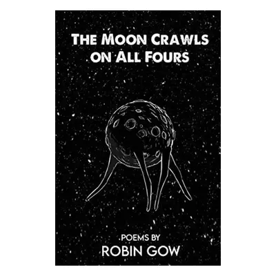 Moon Crawls on All Fours - Gow, Robin