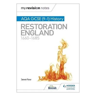 My Revision Notes: AQA GCSE (9–1) History: Restoration England, 1660–1685 - Few, Janet