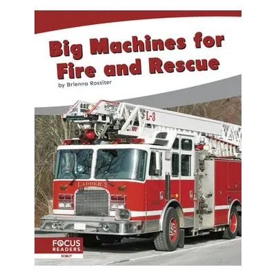 Big Machines for Fire and Rescue - Rossiter, Brienna