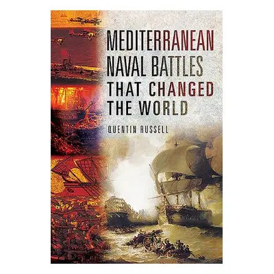 Mediterranean Naval Battles That Changed the World - Russell, Quentin